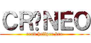 ＣＲÁＮＥＯ (read hellper bro)