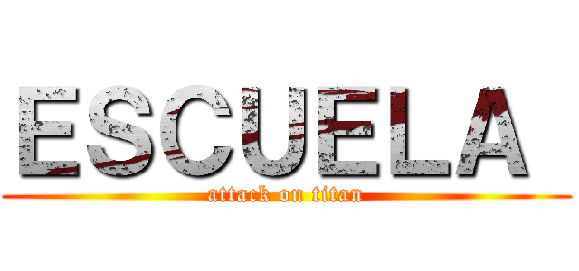 ＥＳＣＵＥＬＡ  (attack on titan)