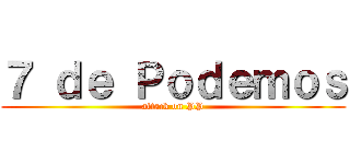 ７ ｄｅ Ｐｏｄｅｍｏｓ (attack on PP)