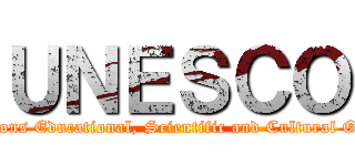 ＵＮＥＳＣＯ (United Nations Educational, Scientific and Cultural Organization)