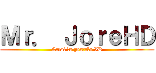 Ｍｒ． ＪｏｒｅＨＤ (Canal de youtube XD)