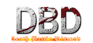 ＤＢＤ (Death Battle Discord)