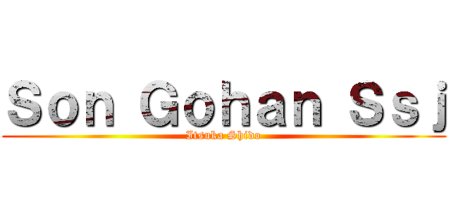 Ｓｏｎ Ｇｏｈａｎ Ｓｓｊ (Itsuka Shido)