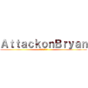 ＡｔｔａｃｋｏｎＢｒｙａｎ (ブライアンへの攻撃)