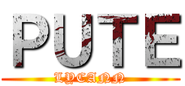 ＰＵＴＥ (LYCANN)