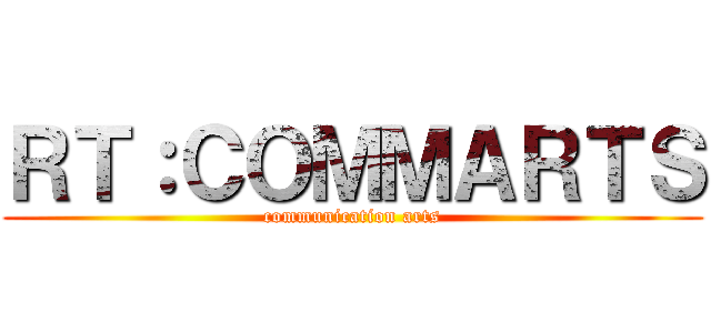 ＲＴ：ＣＯＭＭＡＲＴＳ (communication arts)