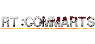 ＲＴ：ＣＯＭＭＡＲＴＳ (communication arts)