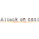 Ａｔｔａｃｋ ｏｎ ｃａｓｔ (attack on titan)