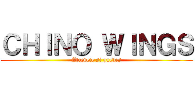 ＣＨＩＮＯ ＷＩＮＧＳ (Atrevete si puedes)