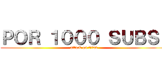 ＰＯＲ １０００ ＳＵＢＳ！ (attack on titan)
