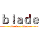 ｂｌａｄｅ (attack on titan)