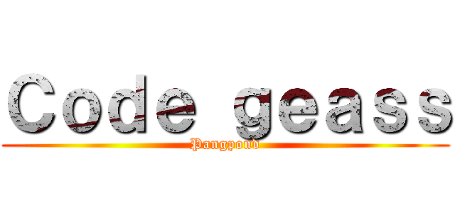 Ｃｏｄｅ ｇｅａｓｓ (Pangpond)