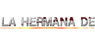 ＬＡ ＨＥＲＭＡＮＡ ＤＥ (UN DEMONIO)