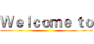 Ｗｅｌｃｏｍｅ ｔｏ ()