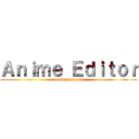 Ａｎｉｍｅ Ｅｄｉｔｏｒ (humblexhonesty)