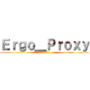 Ｅｒｇｏ＿Ｐｒｏｘｙ (Мать Вашу)