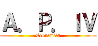 Ａ．Ｐ．ＩＶ (Economics)