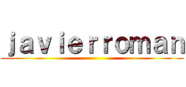 ｊａｖｉｅｒｒｏｍａｎ ()