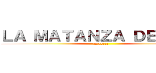 ＬＡ ＭＡＴＡＮＺＡ ＤＥ ＬＯＳ (exclavos)