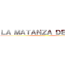 ＬＡ ＭＡＴＡＮＺＡ ＤＥ ＬＯＳ (exclavos)