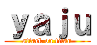 ｙａｊｕ (attack on titan)