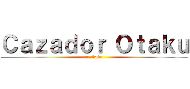 Ｃａｚａｄｏｒ Ｏｔａｋｕ (no baka)