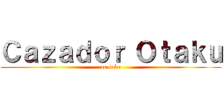 Ｃａｚａｄｏｒ Ｏｔａｋｕ (no baka)