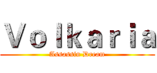Ｖｏｌｋａｒｉａ (Assassin Dream)