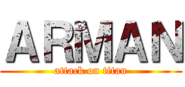 ＡＲＭＡＮ (attack on titan)