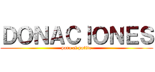 ＤＯＮＡＣＩＯＮＥＳ (para el patito)