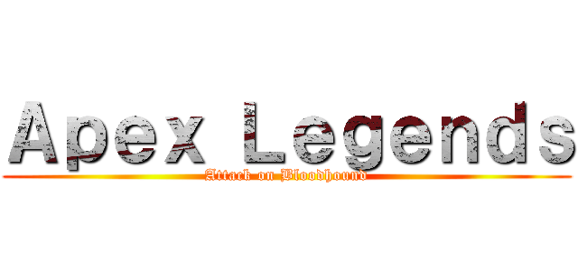 Ａｐｅｘ Ｌｅｇｅｎｄｓ (Attack on Bloodhound)
