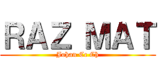 ＲＡＺ ＭＡＴ (Johan Cc Ch)