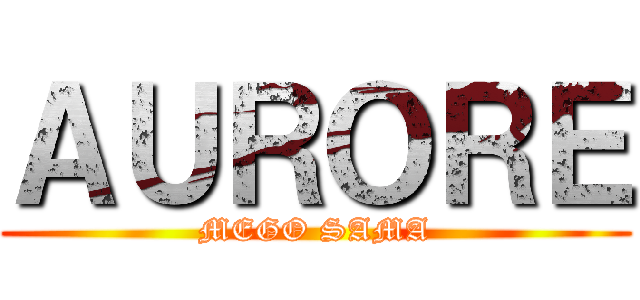 ＡＵＲＯＲＥ (MEGO SAMA)