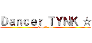 Ｄａｎｃｅｒ ＴＹＮＫ ☆ (Coppy　Dancer)