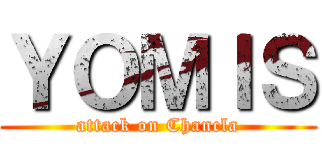 ＹＯＭＩＳ (attack on Chancla)