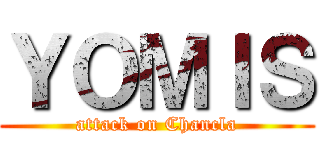 ＹＯＭＩＳ (attack on Chancla)