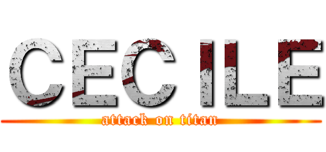 ＣＥＣＩＬＥ (attack on titan)