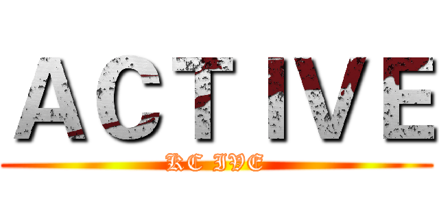 ＡＣＴＩＶＥ (KC IVE)