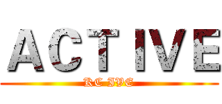 ＡＣＴＩＶＥ (KC IVE)