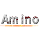 Ａｍｉｎｏ (attack on another amino)