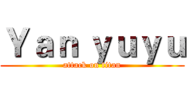 Ｙａｎ ｙｕｙｕ (attack on titan)