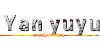 Ｙａｎ ｙｕｙｕ (attack on titan)