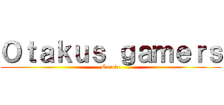 Ｏｔａｋｕｓ ｇａｍｅｒｓ (Garcia)