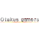 Ｏｔａｋｕｓ ｇａｍｅｒｓ (Garcia)