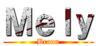 Ｍｅｌｙ (Braun)