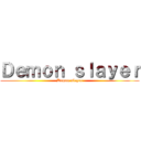 Ｄｅｍｏｎ ｓｌａｙｅｒ (Demon slayer)