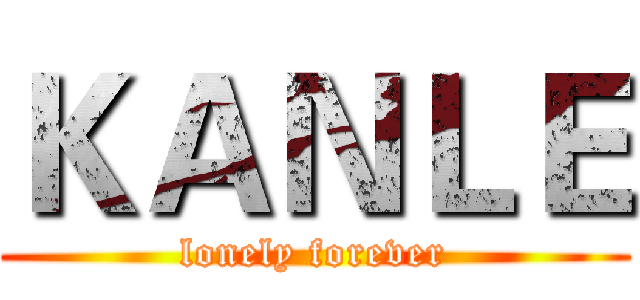 ＫＡＮＬＥ (lonely forever)