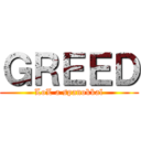 ＧＲＥＥＤ (LoL a spanokkal)