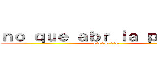 ｎｏ ｑｕｅ ａｂｒ ｌａ ｐáｇｉｎａ (attack on titan)