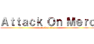 Ａｔｔａｃｋ Ｏｎ Ｍｅｒｏ (attack on titan)